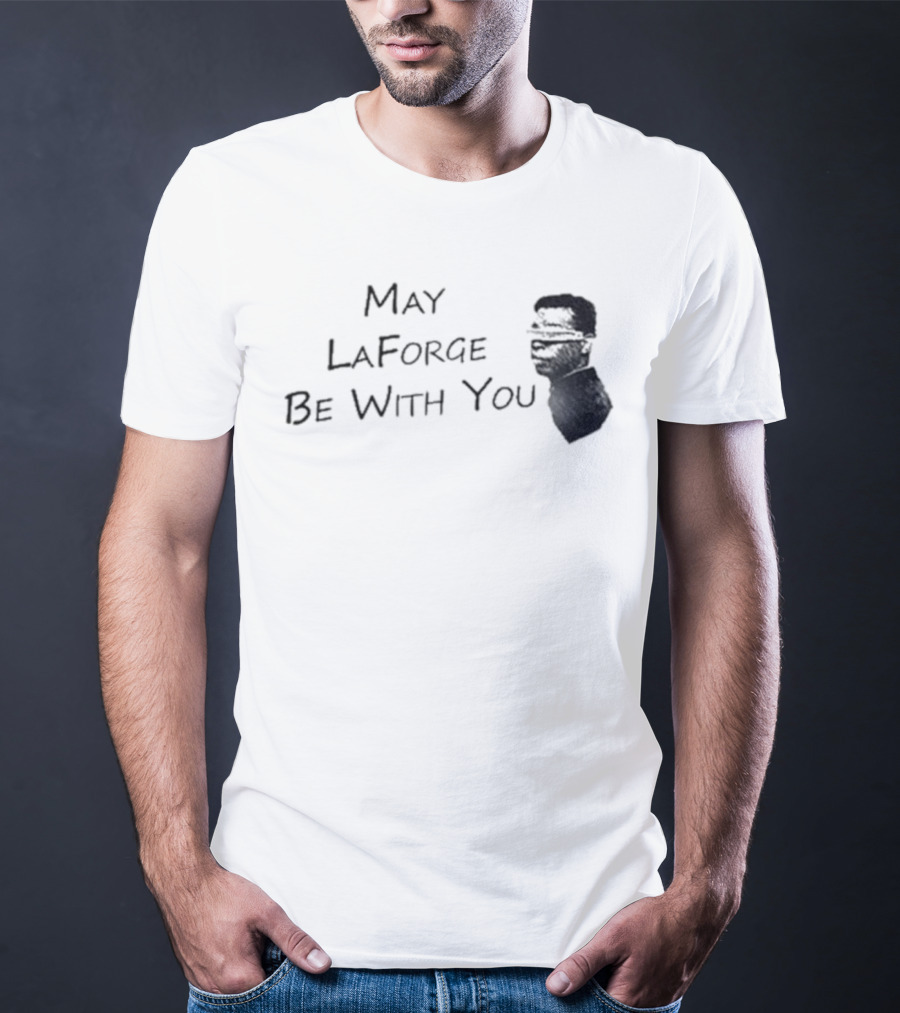 May LaForge Be With You Star Trek Star Wars Mashup T-Shirt