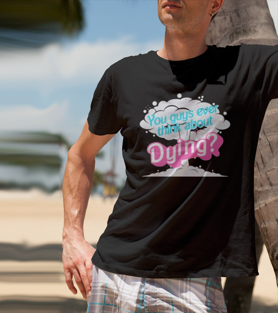 Barbie Movie You Guys Ever Think About Dying Cloud T-Shirt