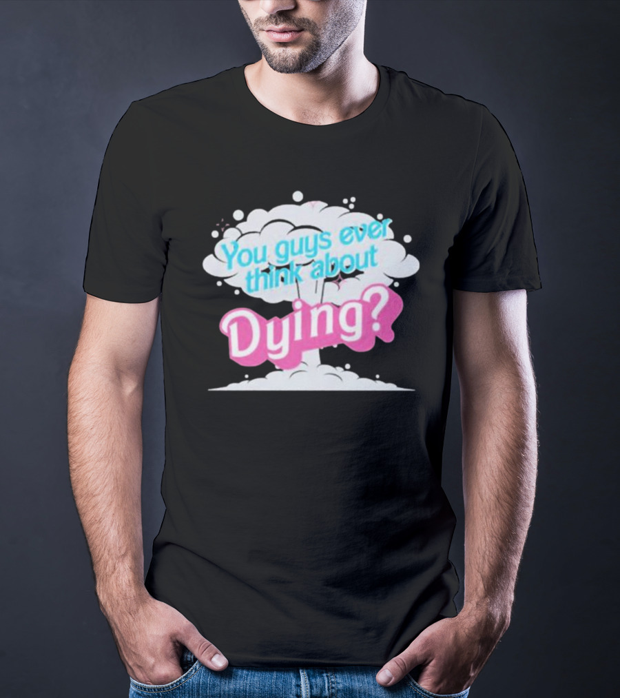 Barbie Movie You Guys Ever Think About Dying Cloud T-Shirt