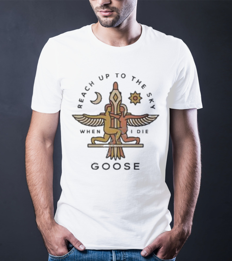 Goose Band Merch Reach Up To The Sky When I Die Moon Sun T-Shirt