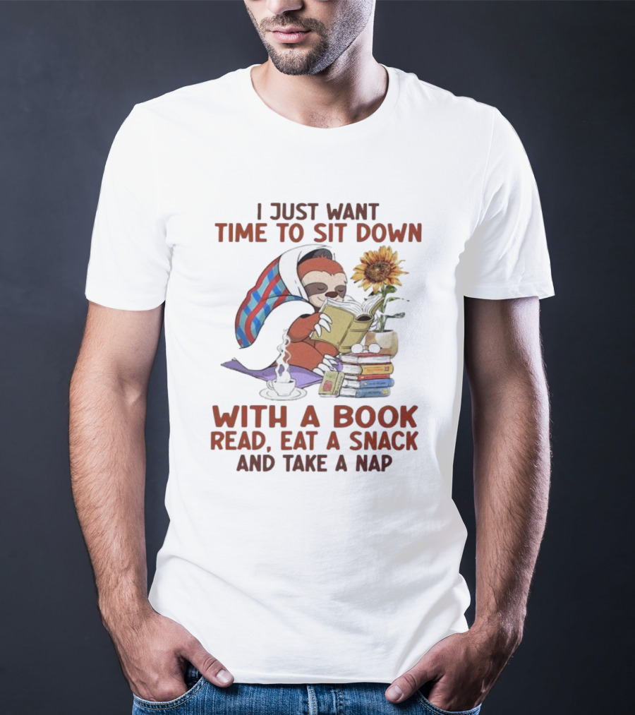 I Just Want Time To Sit Down With A Book Read, Eat A Snack, And Take A Nap Sloth Relaxation T-Shirt