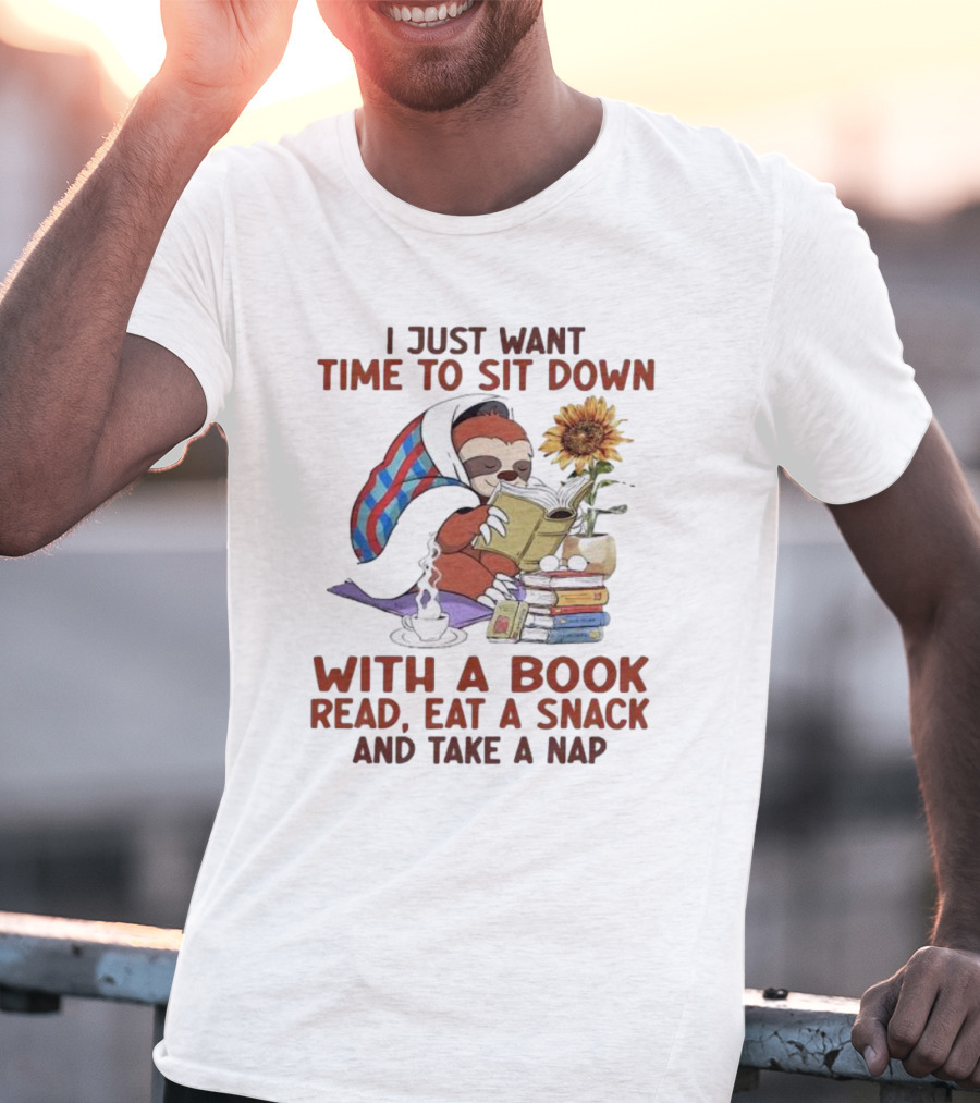 I Just Want Time To Sit Down With A Book Read, Eat A Snack, And Take A Nap Sloth Relaxation T-Shirt