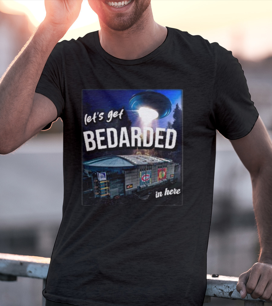 Let's Get Bedarded In Here UFO Beam Over Arena With Sports T-Shirt