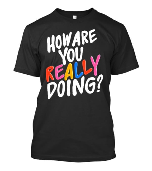 Twloha How Are You Really Doing T-Shirt