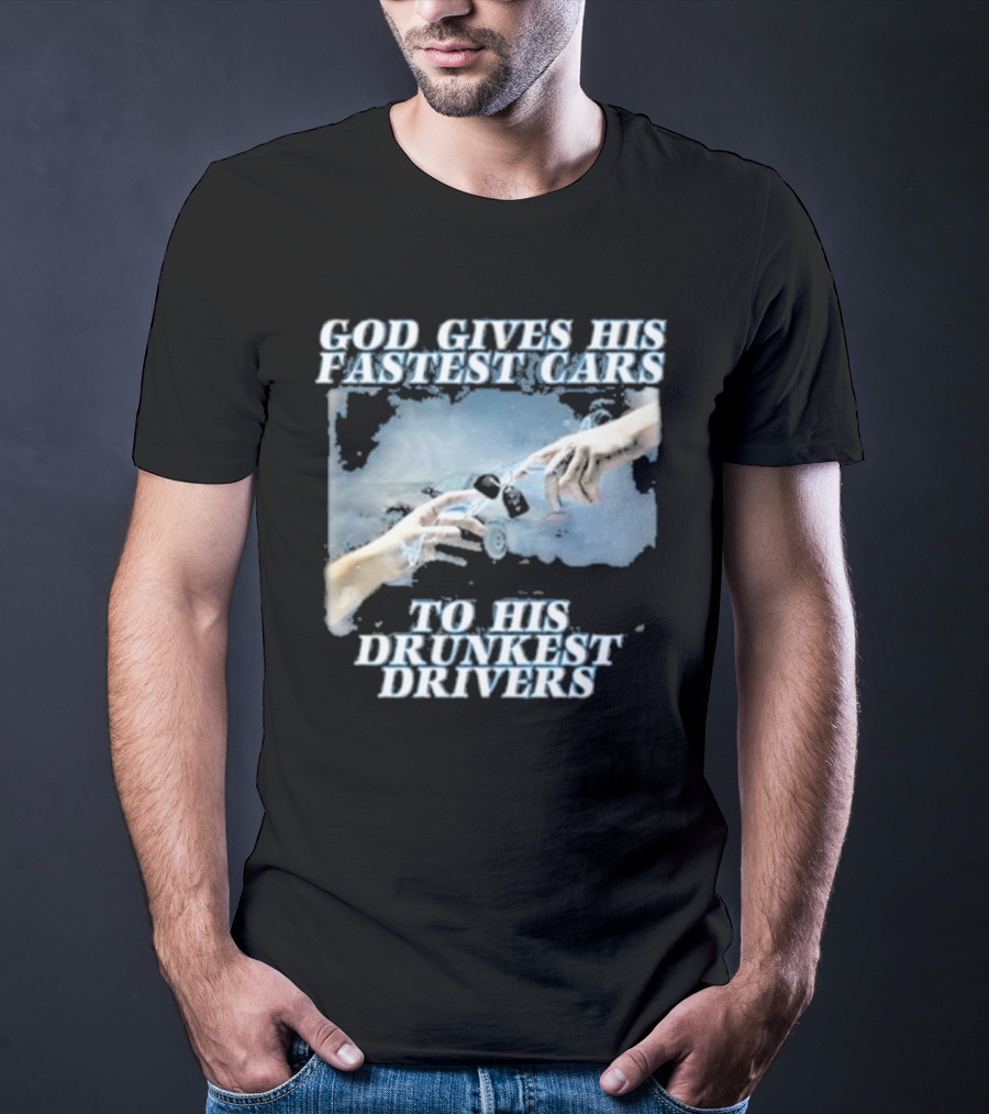 Bryson God Gives His Fastest Cars To His Drunkest Drivers Creation T-Shirt