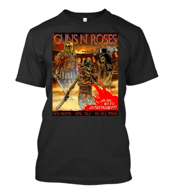 Guns N' Roses Circo Massimo Rome Italy VIII July MMXXIII Skeleton Warriors Are You Not F'N Entertained T-Shirt