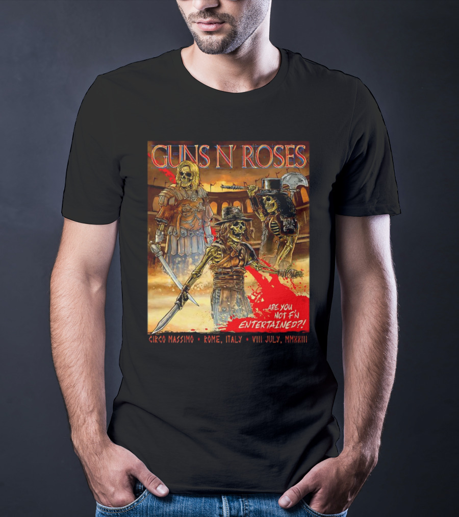 Guns N' Roses Circo Massimo Rome Italy VIII July MMXXIII Skeleton Warriors Are You Not F'N Entertained T-Shirt