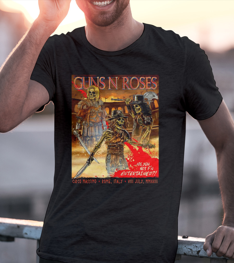 Guns N' Roses Circo Massimo Rome Italy VIII July MMXXIII Skeleton Warriors Are You Not F'N Entertained T-Shirt