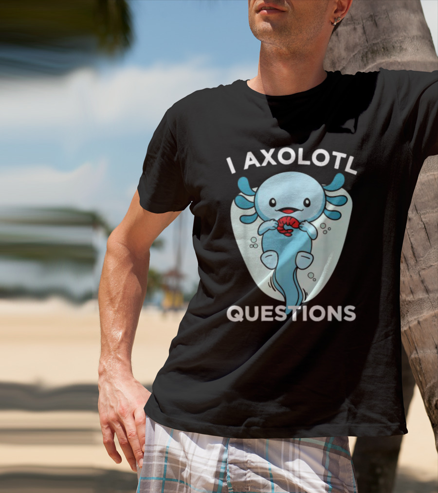 I Axolotl Questions Cute Kawaii Axolotl T-Shirt