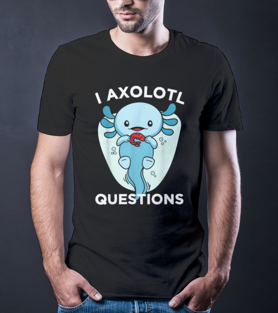 I Axolotl Questions Cute Kawaii Axolotl T-Shirt