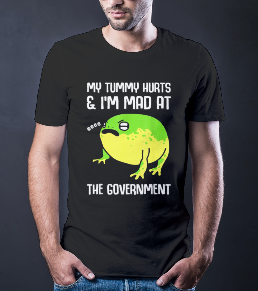 My Tummy Hurts And I'm Mad At The Government Frog Eeee T-Shirt