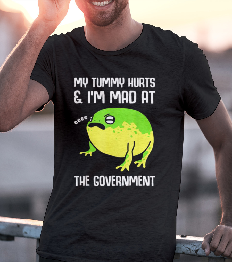 My Tummy Hurts And I'm Mad At The Government Frog Eeee T-Shirt