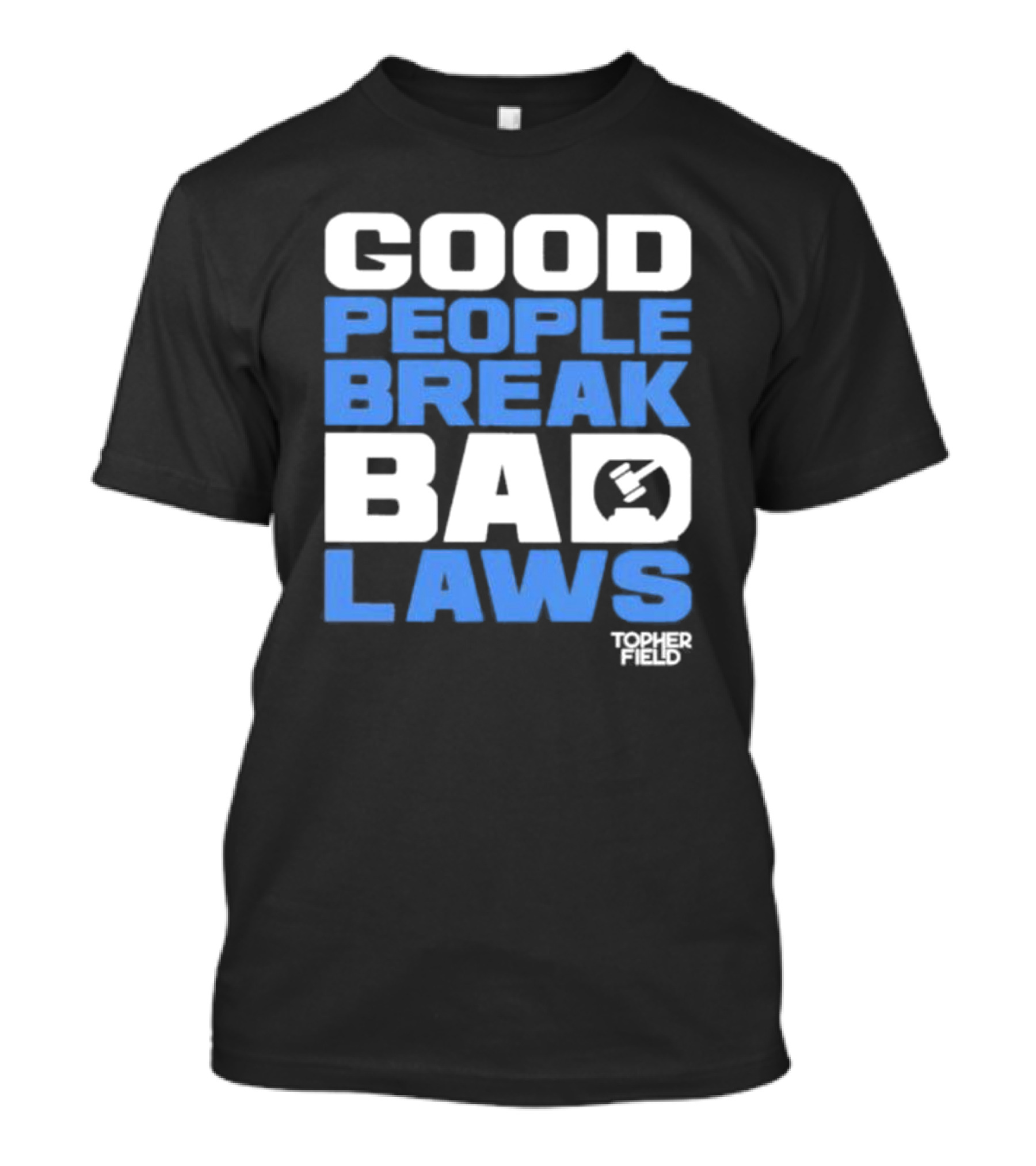 Good People Break Bad Laws Topher Field Spike Cohen T-Shirt
