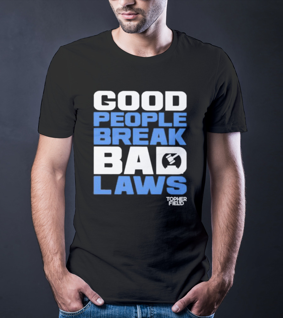 Good People Break Bad Laws Topher Field Spike Cohen T-Shirt