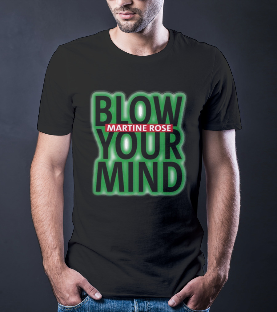 Blow Your Mind Martine Rose T-Shirt