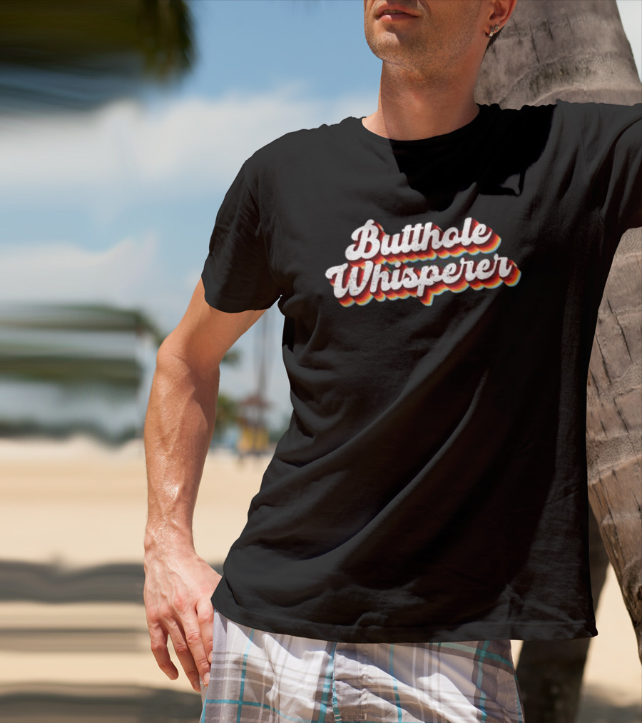 Butthole Whisperer Funny Sarcastic Jokes T-Shirt
