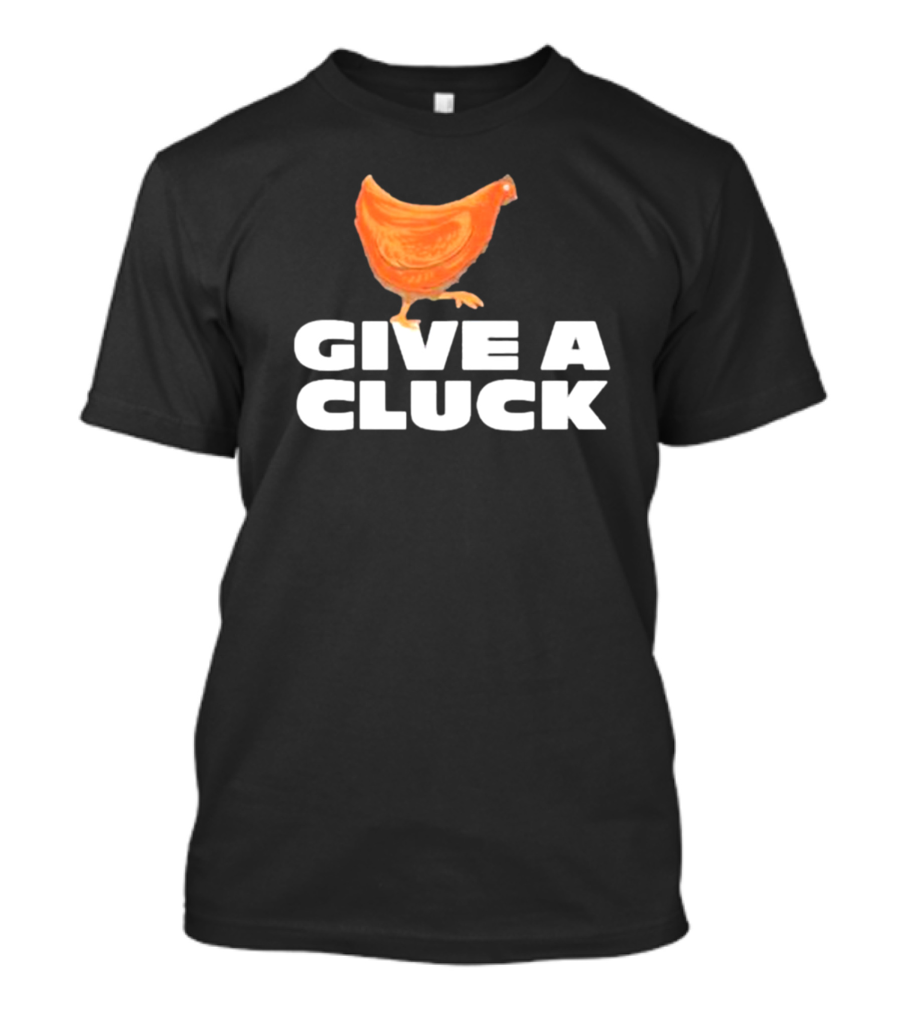 Give A Cluck Chicken T-Shirt
