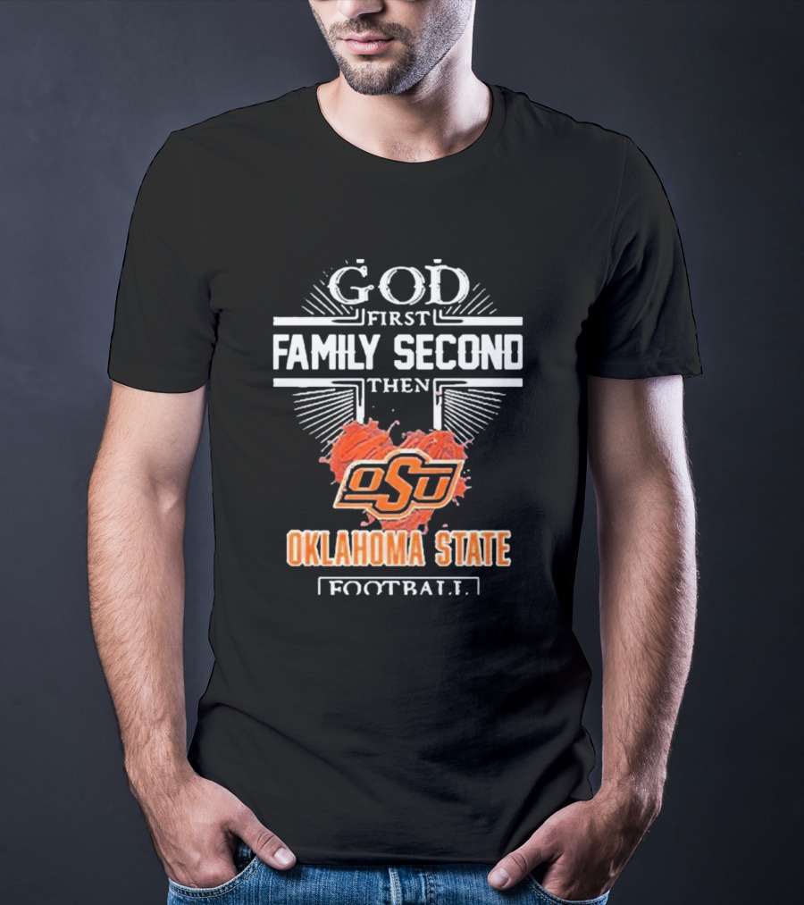 GOD First FAMILY Second Then OSU Oklahoma State Football T-Shirt
