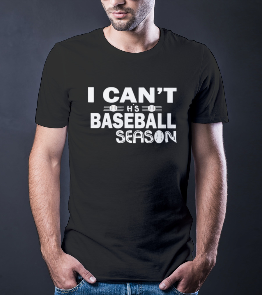 I Can't This Baseball Season T-Shirt