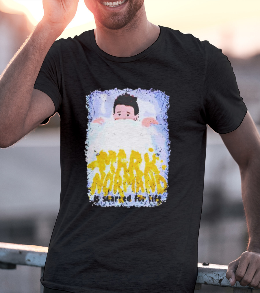 Mark Normand Is Scared For Life T-Shirt