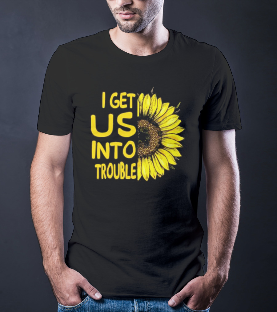 I Get Us Into Trouble Vibrant Sunflower T-Shirt