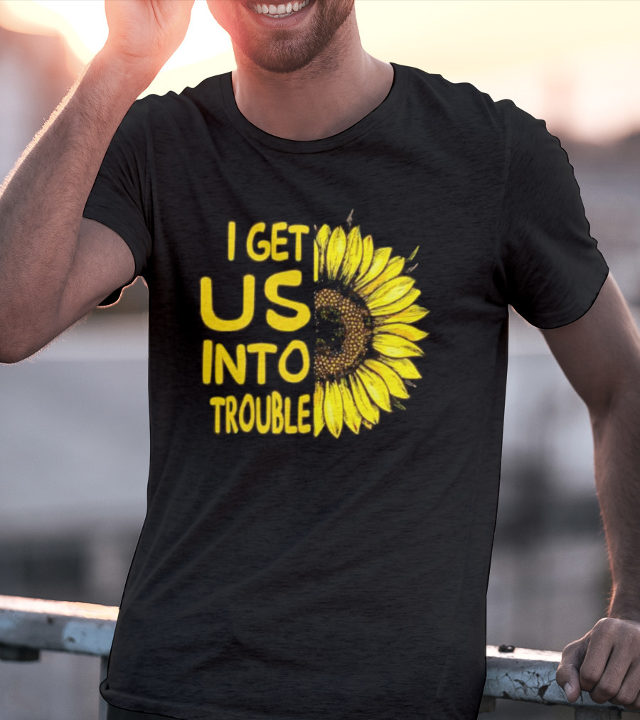 I Get Us Into Trouble Vibrant Sunflower T-Shirt