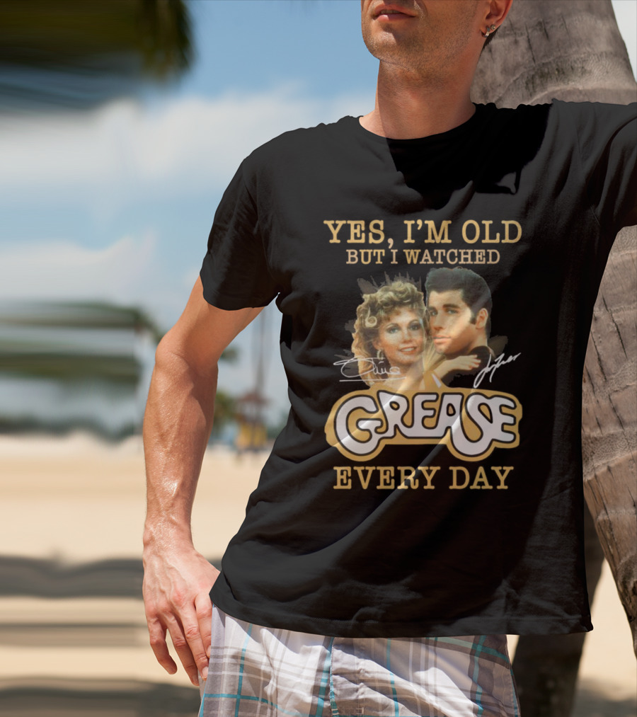 Yes I'm Old But I Watched Grease Every Day T-Shirt