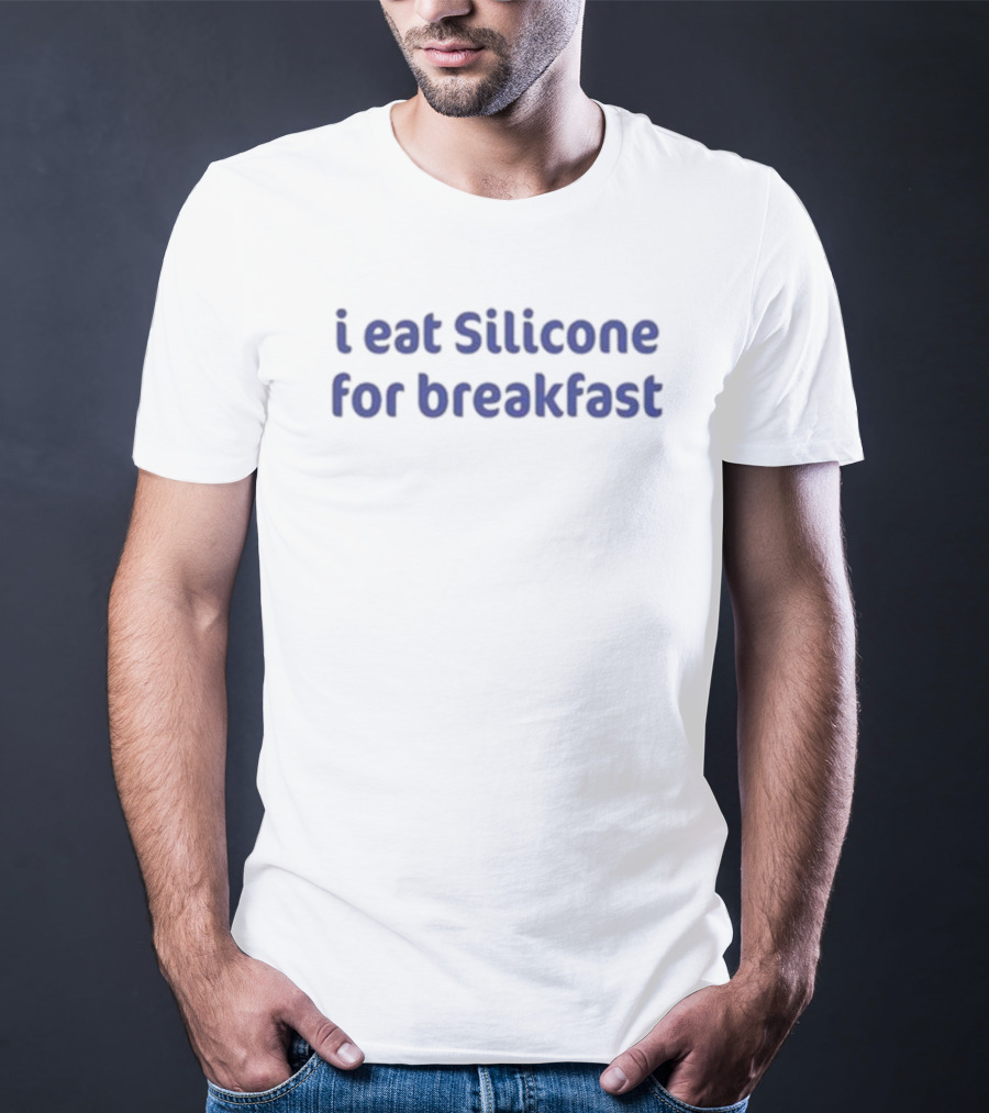 I Eat Silicone For Breakfast T-Shirt