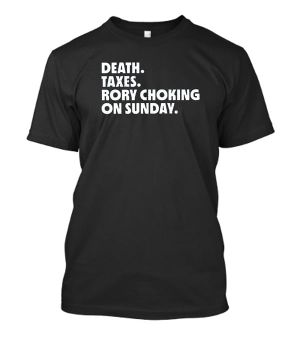 LIV Golf Nation Death Taxes Rory Choking On Sunday T-Shirt