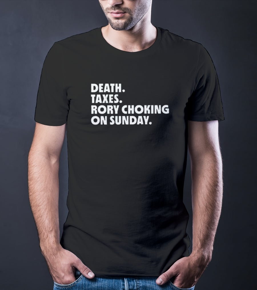 LIV Golf Nation Death Taxes Rory Choking On Sunday T-Shirt