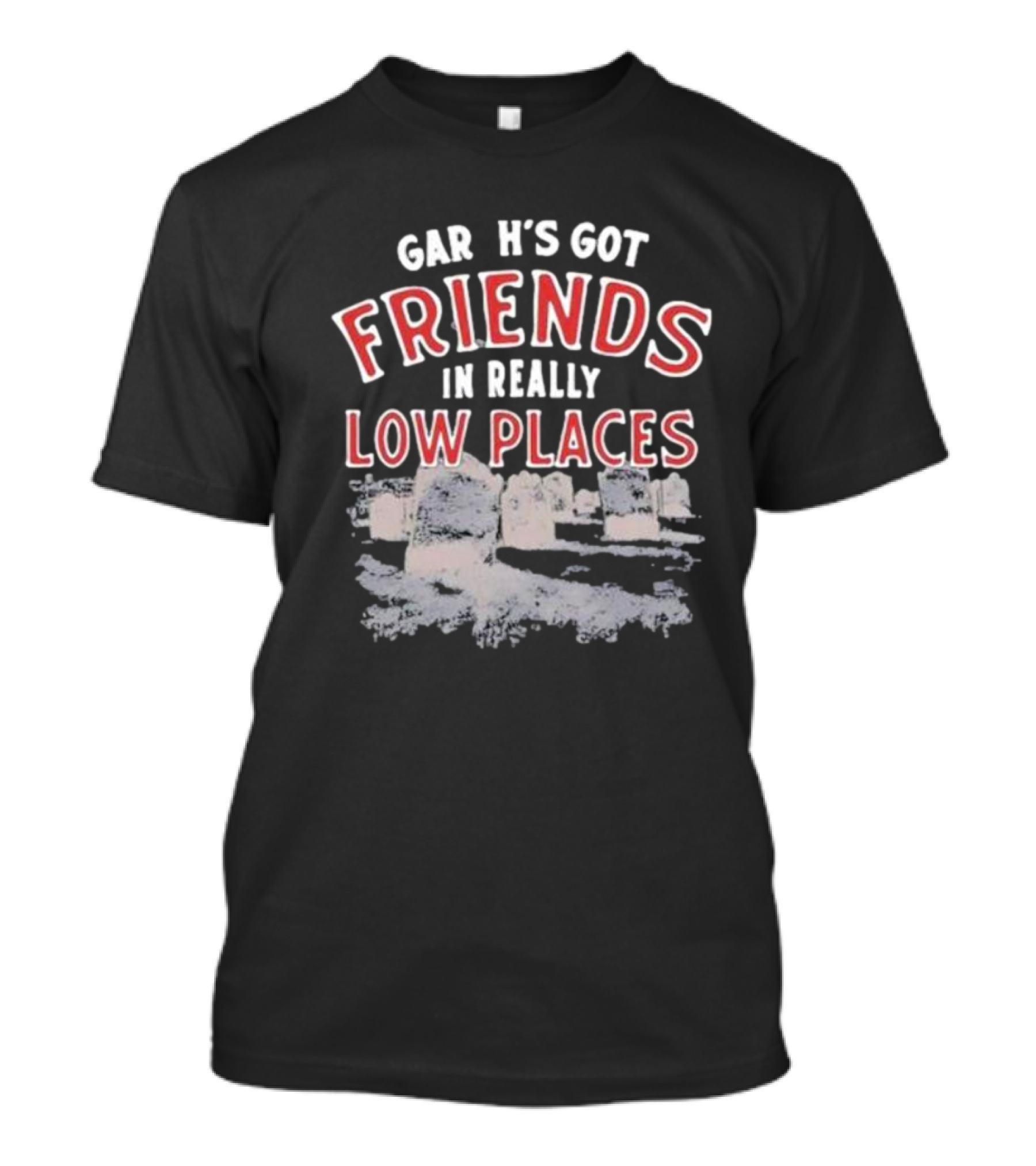 Gar H's Got Friends In Really Low Places Ymh Studios T-Shirt