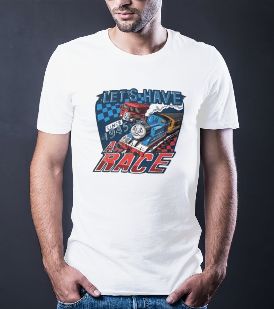 Let's Have A Race With Trains Since 1945 T-Shirt