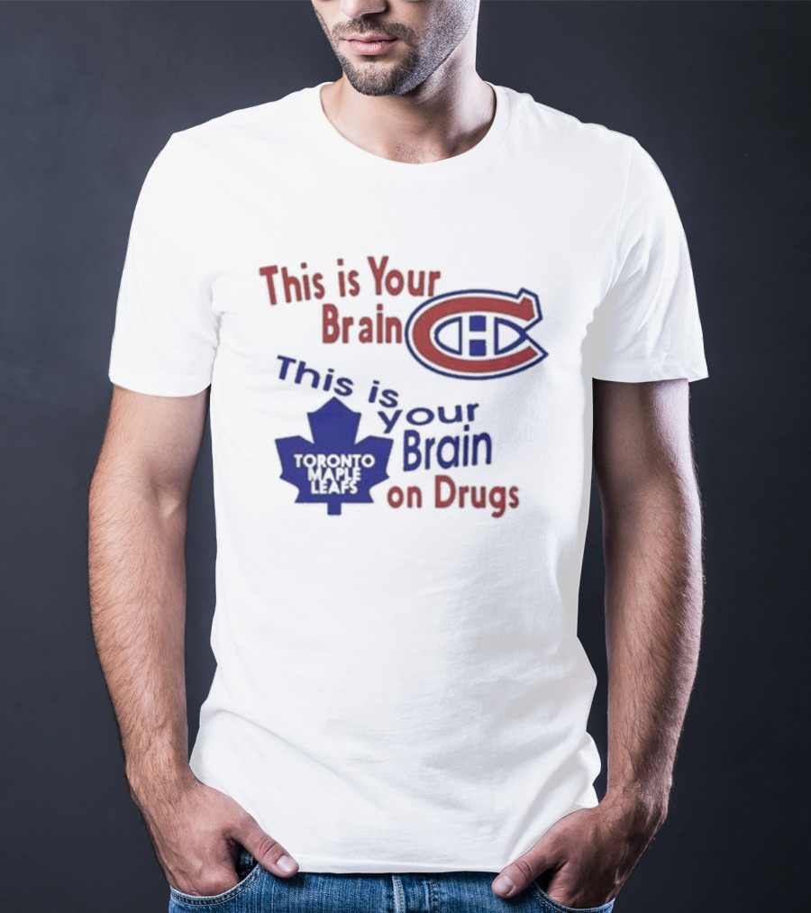 This Is Your Brain Montreal Canadiens Logo This Is Your Brain On Drugs Toronto Maple Leafs T-Shirt
