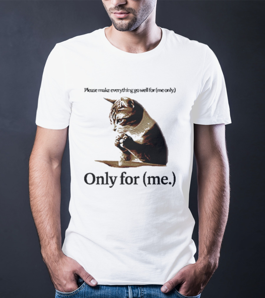 Please Make Everything Go Well For Me Only Praying Cat Only For Me T-Shirt