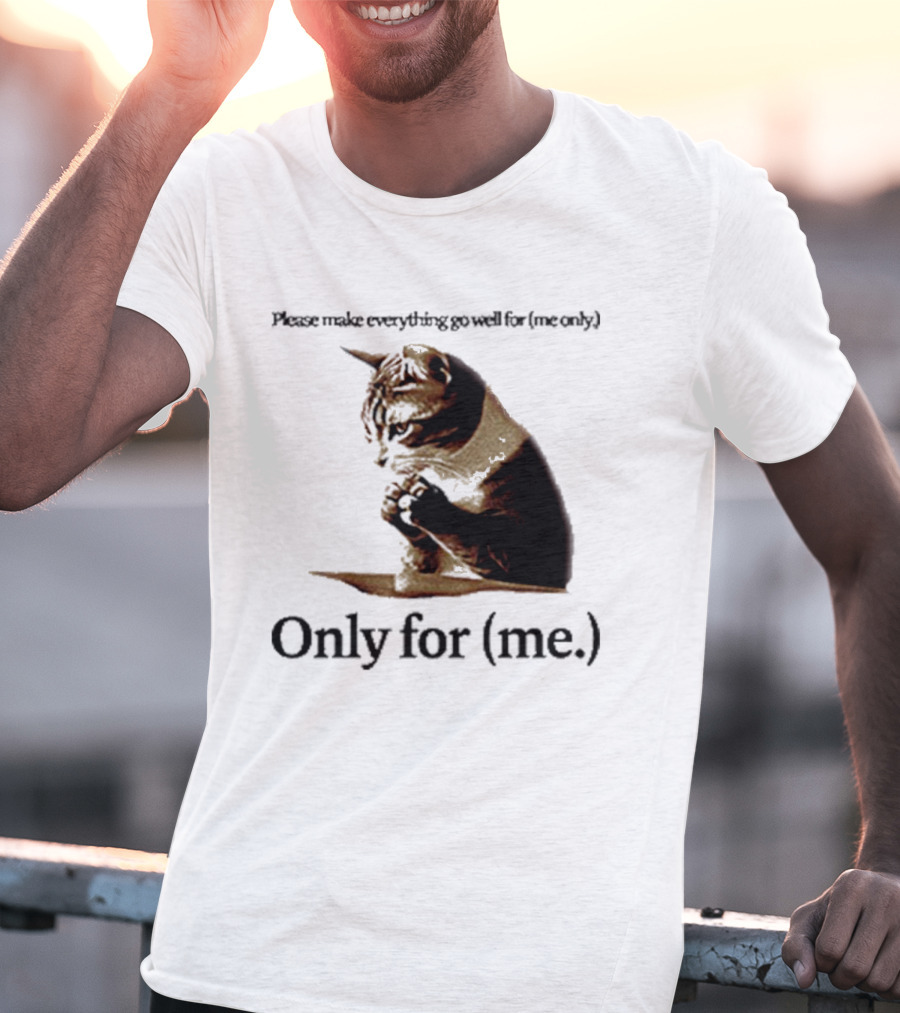 Please Make Everything Go Well For Me Only Praying Cat Only For Me T-Shirt