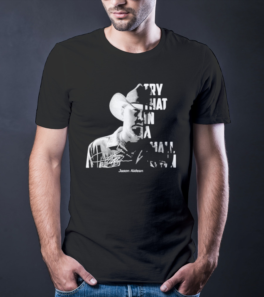 Try That In A Small Town Jason Aldean Face Signatures T-Shirt