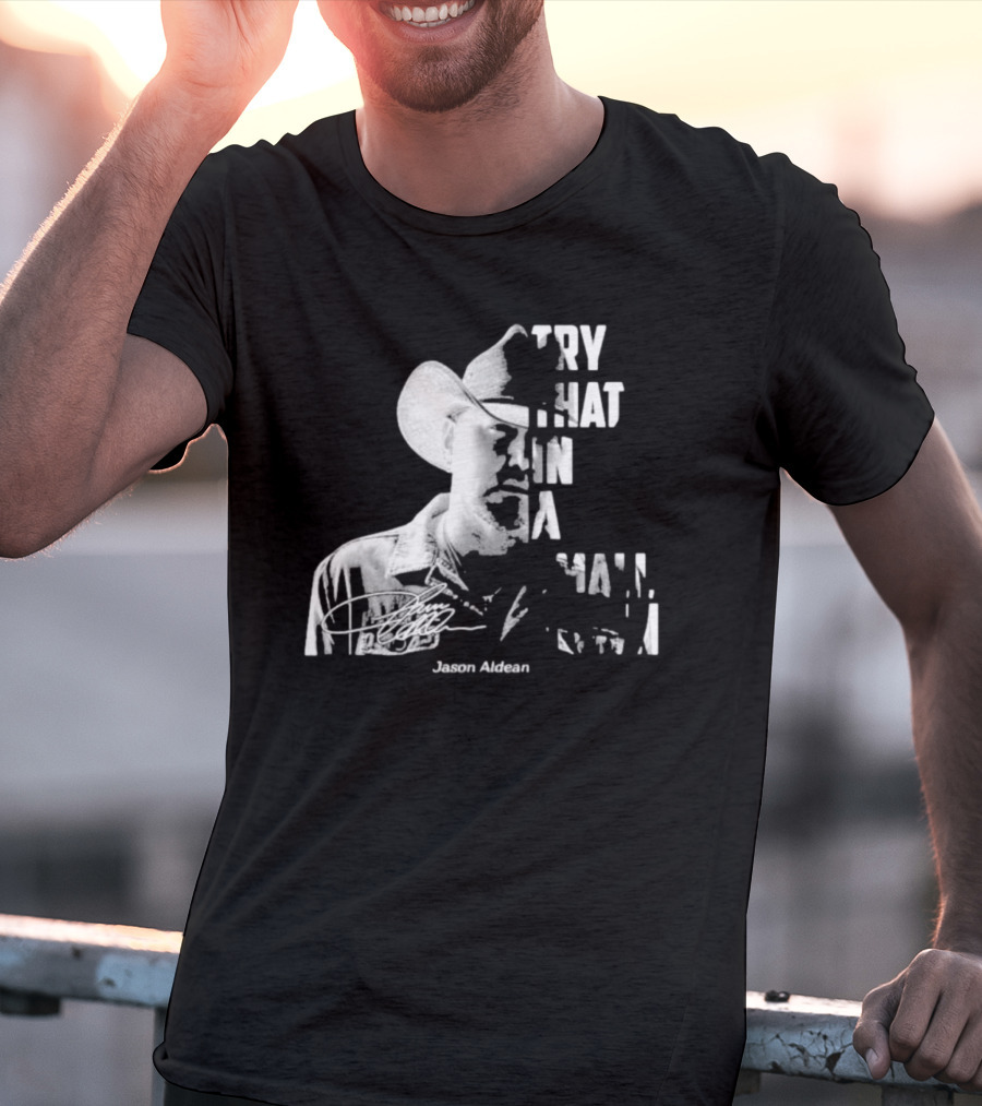 Try That In A Small Town Jason Aldean Face Signatures T-Shirt