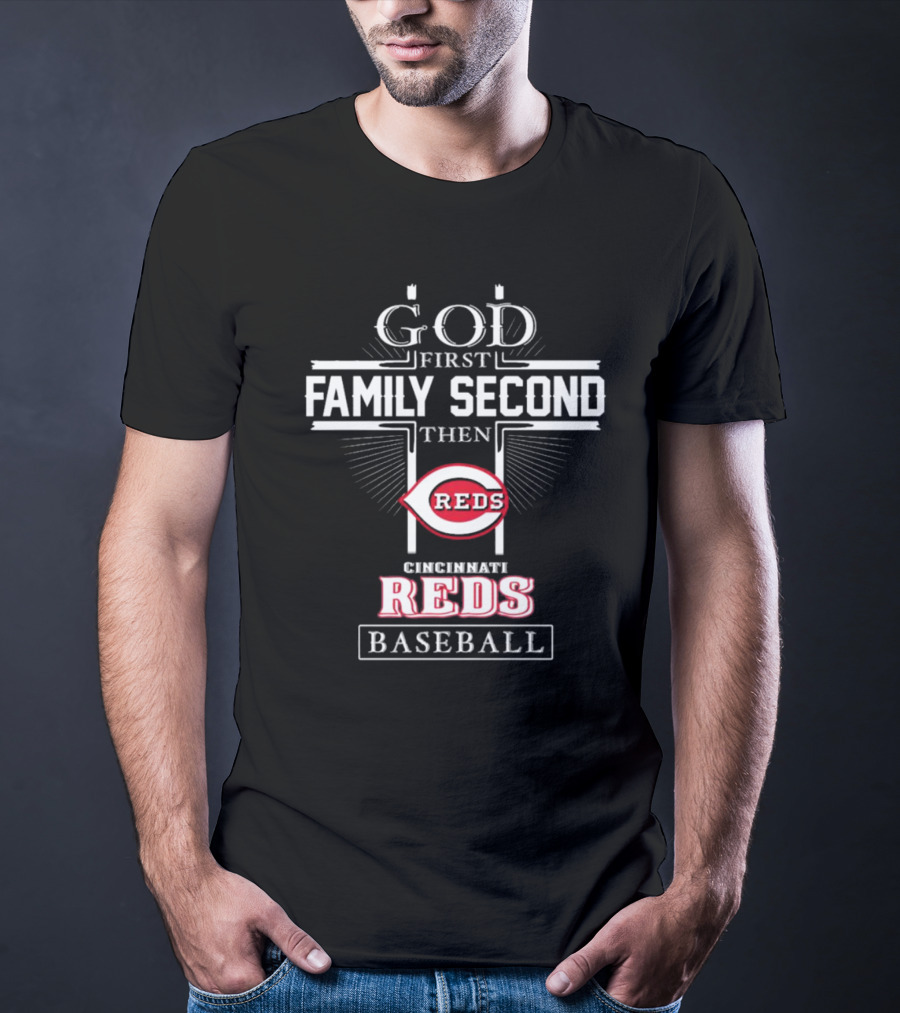 God First Family Second Then Cincinnati Reds Baseball T-Shirt