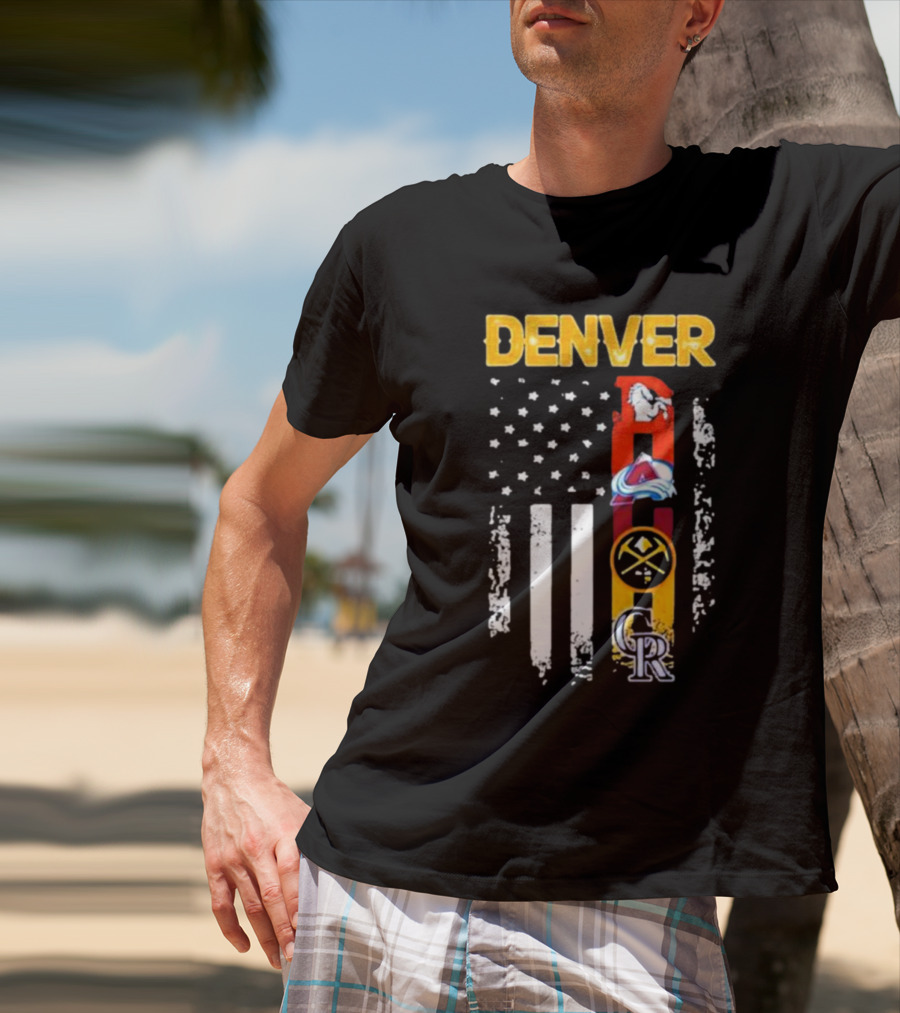 Denver Sports Teams Colorado Rockies Denver Nuggets Denver Broncos Colorado Avalanche USA Flag T-Shirt
