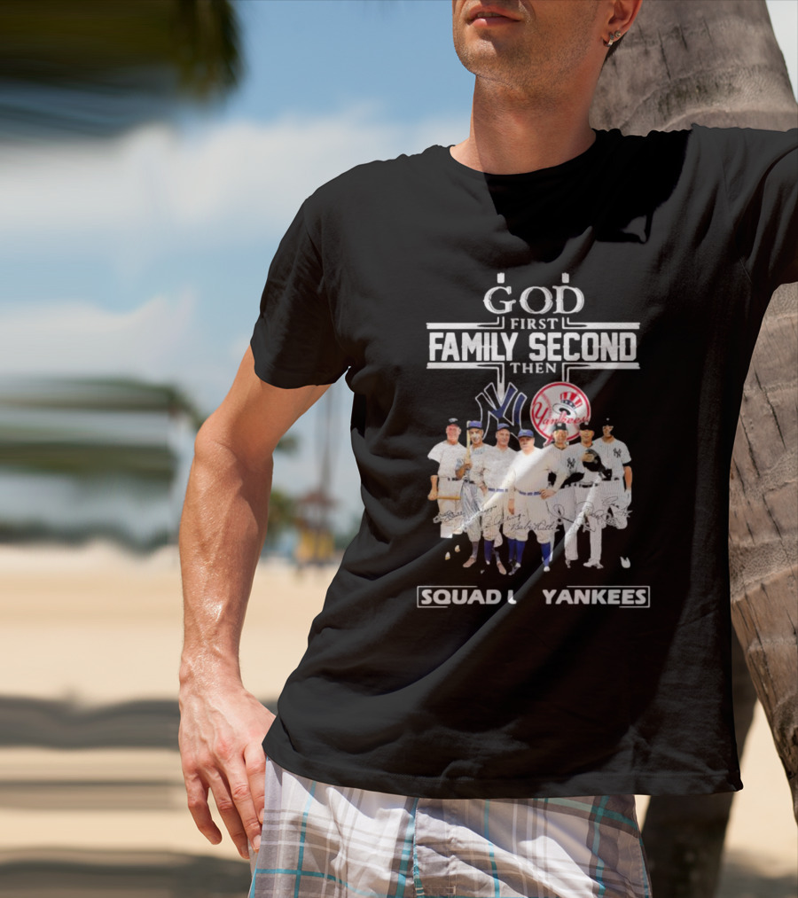 God First Family Second Then Squad Up Yankees Signatures T-Shirt