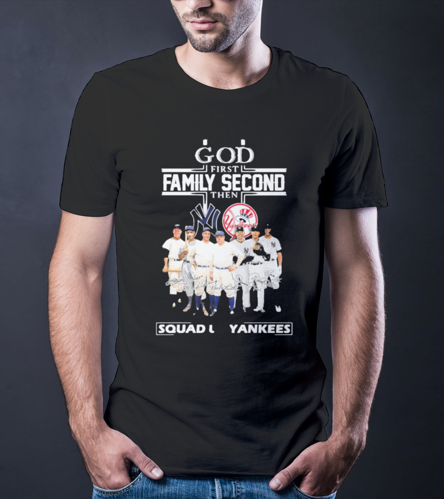 God First Family Second Then Squad Up Yankees Signatures T-Shirt