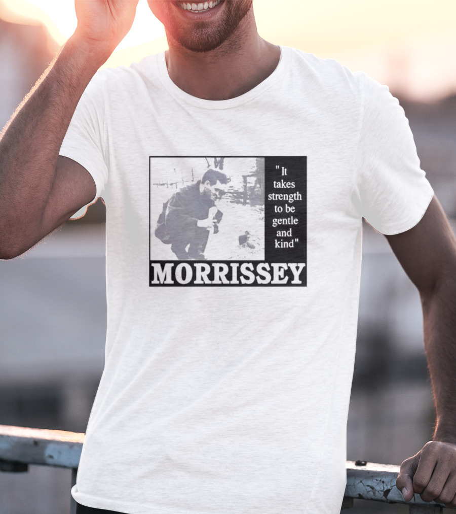 Morrissey It Takes Strength To Be Gentle And Kind T-Shirt