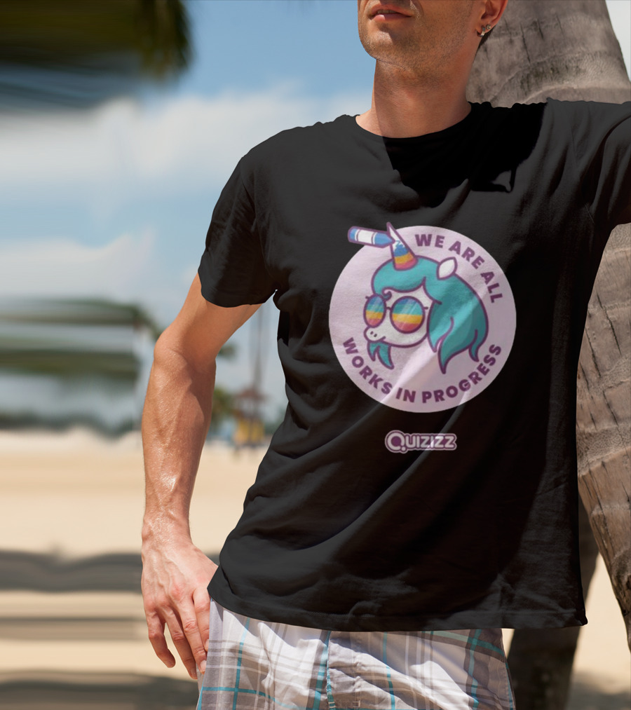 We Are All Works In Progress Unicorn Quizizz T-Shirt