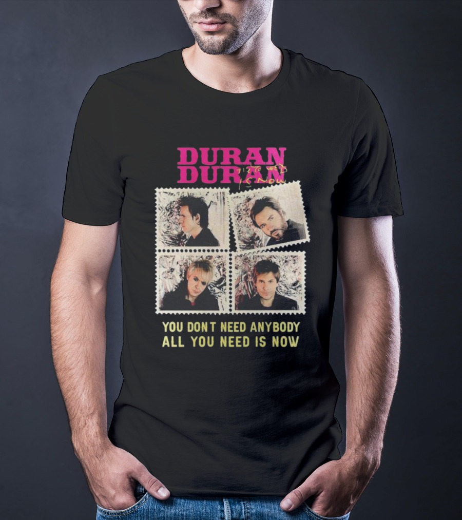 Duran Duran You Don’t Need Anybody All You Need Is Now Band Photo T-Shirt