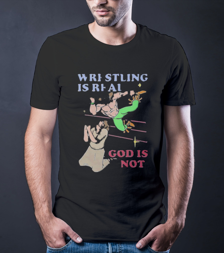Wrestling Is Real God Is Not Wrestler Jumping Over Praying Man T-Shirt