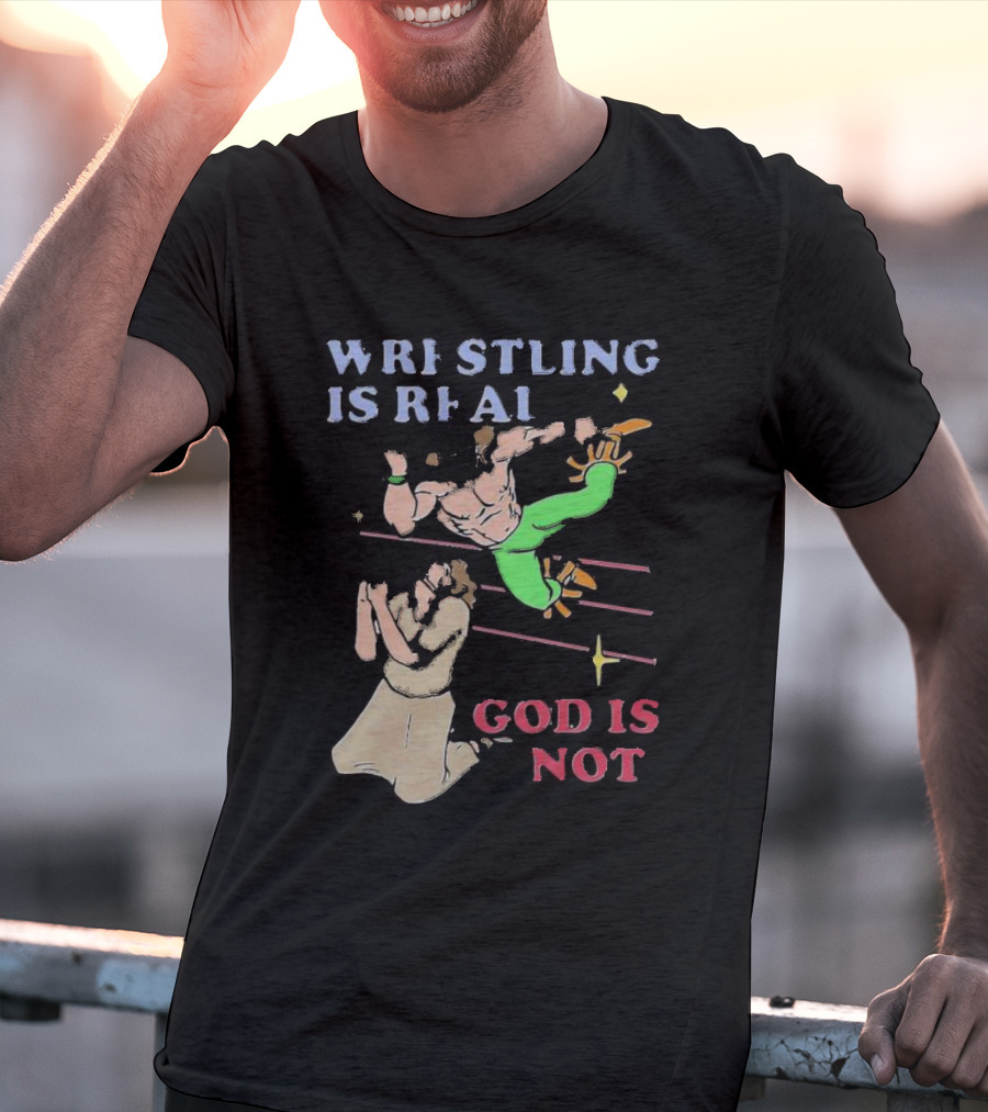 Wrestling Is Real God Is Not Wrestler Jumping Over Praying Man T-Shirt