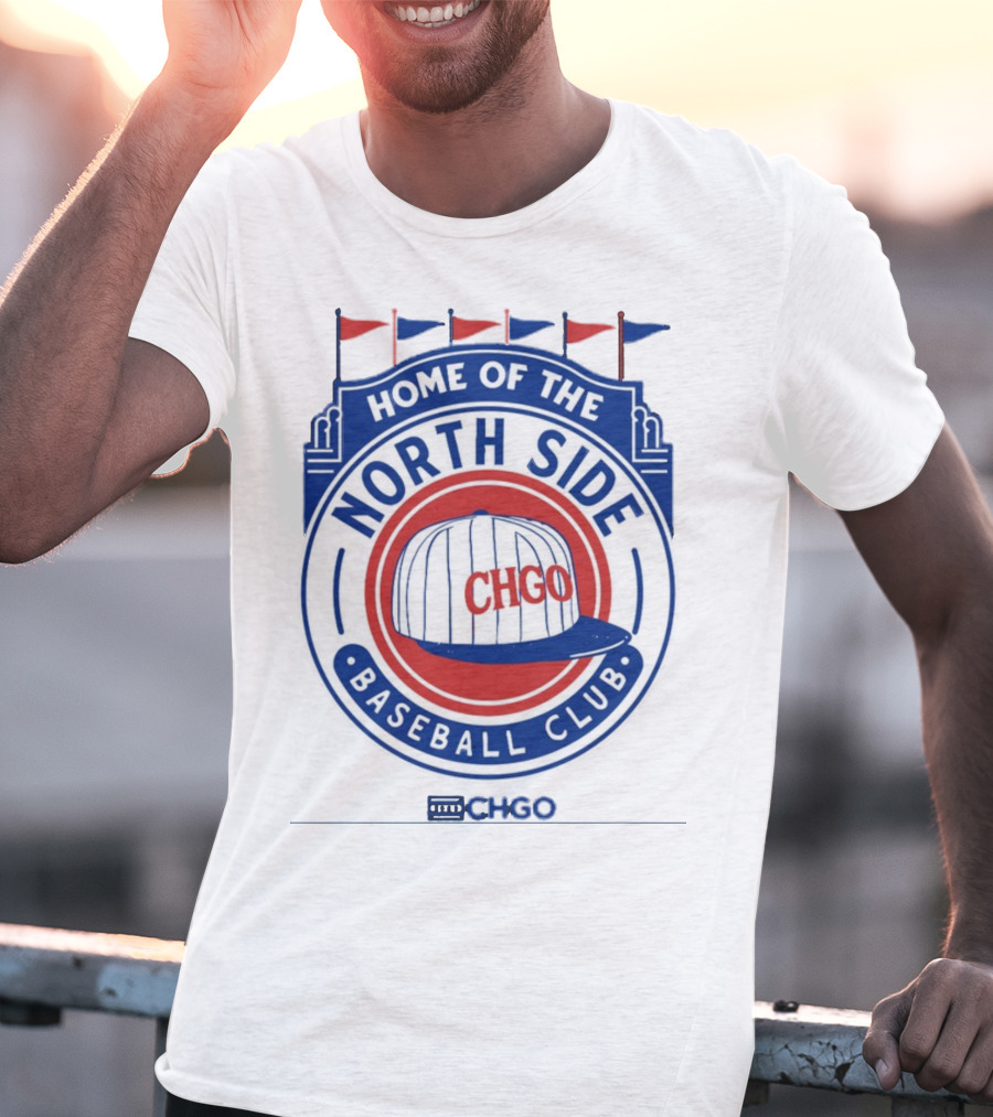 Home Of The North Side Baseball Club CHGO Logo Hat T-Shirt