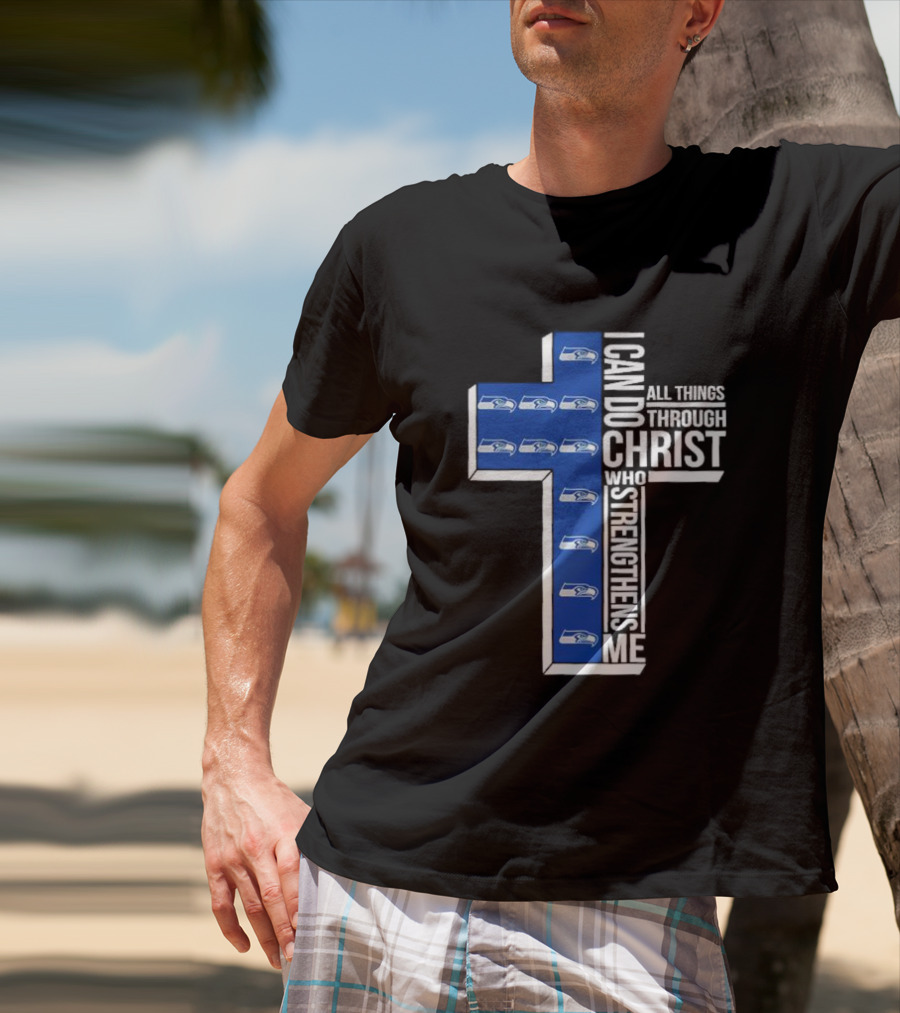 Seattle Seahawks I Can Do All Things Through Christ Who Strengthens Me Cross Christian T-Shirt