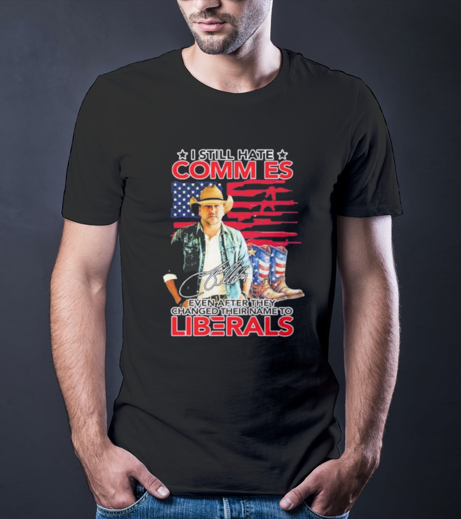 I Still Hate Commies Even After They Changed Their Name To Liberals Cowboy American Flag Boots T-Shirt