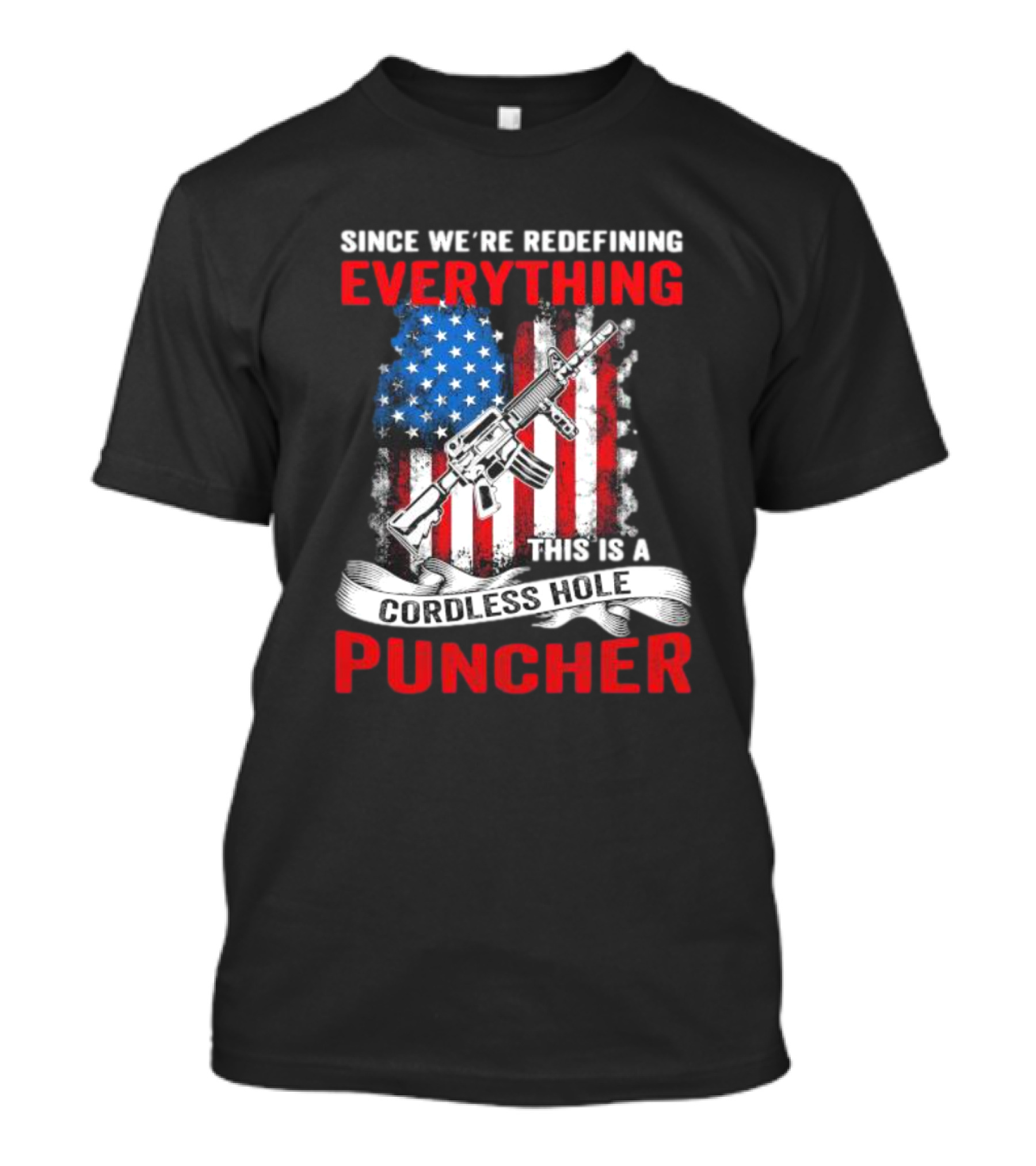 Since We’re Redefining Everything This Is A Cordless Hole Puncher American Flag Gun T-Shirt